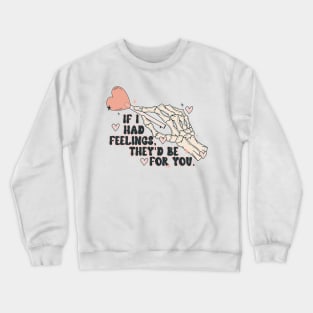 If I Had Feelings They_d Be For You Funny Skeleton Valentine Crewneck Sweatshirt